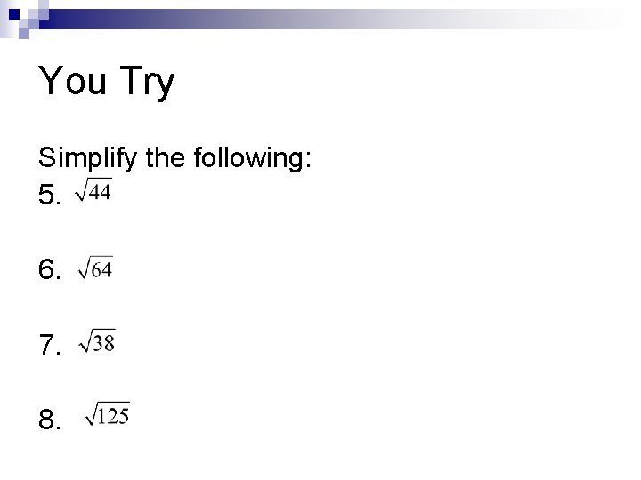 You Try Simplify the following: 5. 6. 7. 8. You Try Simplify the following: 5. 6. 7. 8.