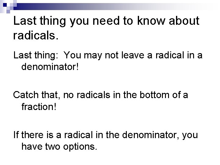 Last thing you need to know about radicals. Last thing: You may not leave Last thing you need to know about radicals. Last thing: You may not leave
