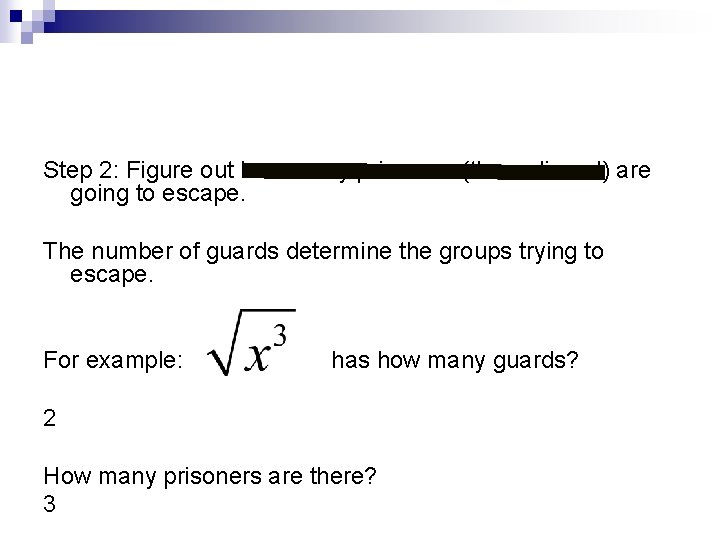 Step 2: Figure out how many prisoners (the radicand) are going to escape. The Step 2: Figure out how many prisoners (the radicand) are going to escape. The