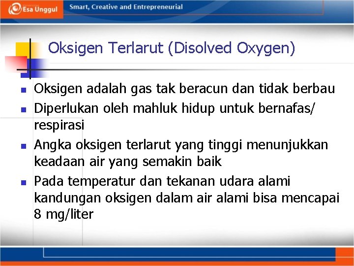 Oksigen Terlarut (Disolved Oxygen) n n Oksigen adalah gas tak beracun dan tidak berbau