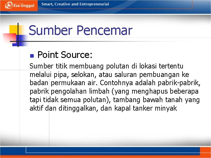 Sumber Pencemar n Point Source: Sumber titik membuang polutan di lokasi tertentu melalui pipa,