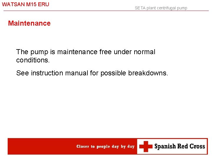 WATSAN M 15 ERU SETA plant centrifugal pump Maintenance The pump is maintenance free