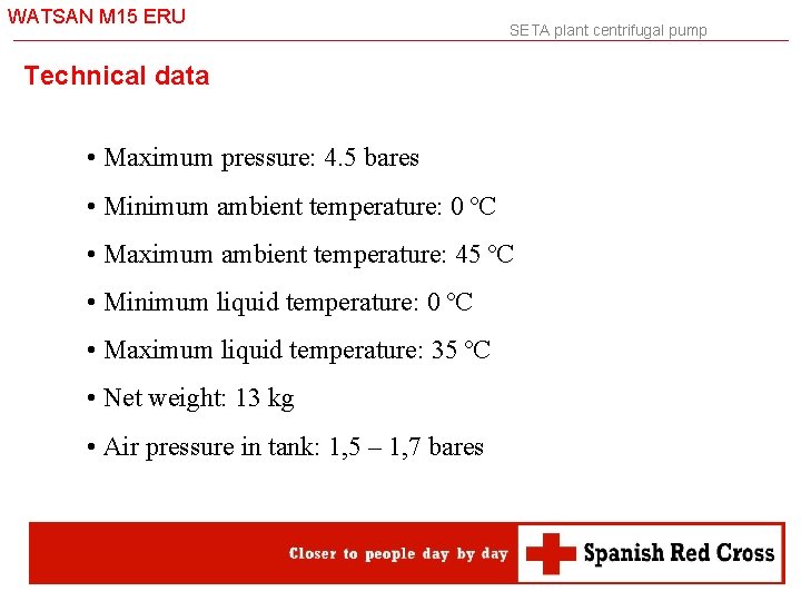 WATSAN M 15 ERU SETA plant centrifugal pump Technical data • Maximum pressure: 4.