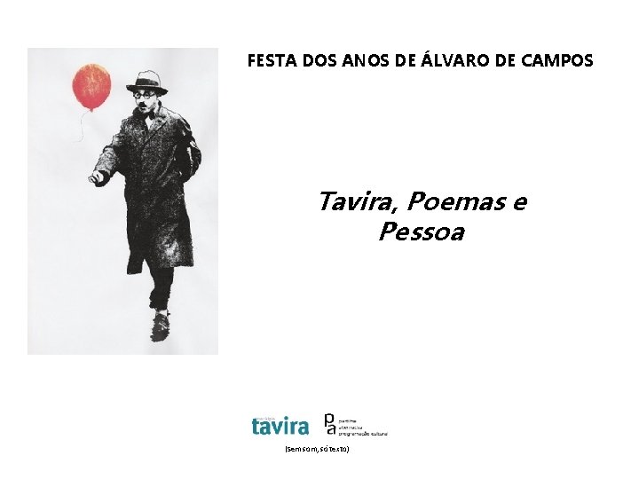 FESTA DOS ANOS DE ÁLVARO DE CAMPOS Tavira, Poemas e Pessoa (Sem som, só
