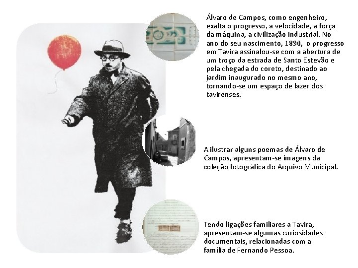 Álvaro de Campos, como engenheiro, exalta o progresso, a velocidade, a força da máquina,