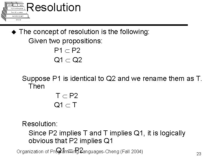 Resolution u The concept of resolution is the following: Given two propositions: P 1