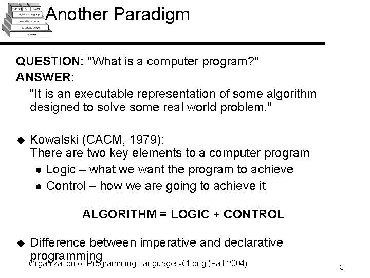 Another Paradigm QUESTION: "What is a computer program? " ANSWER: "It is an executable