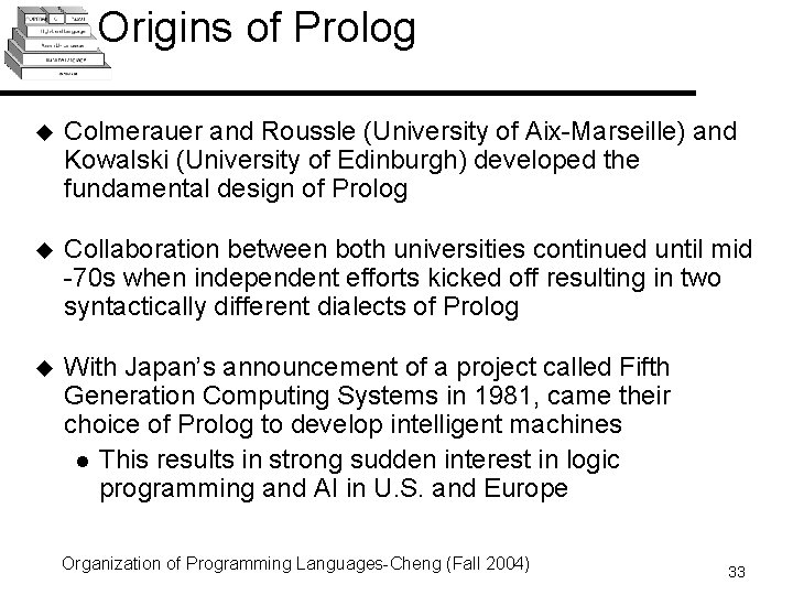 Origins of Prolog u Colmerauer and Roussle (University of Aix-Marseille) and Kowalski (University of