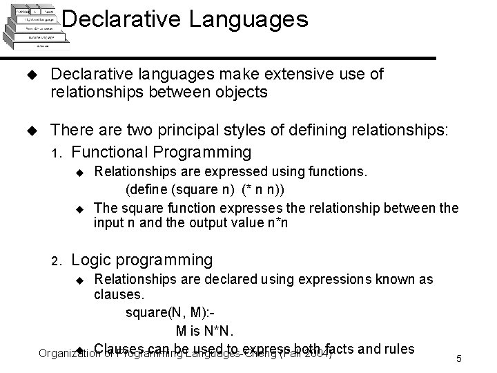 Declarative Languages u Declarative languages make extensive use of relationships between objects u There