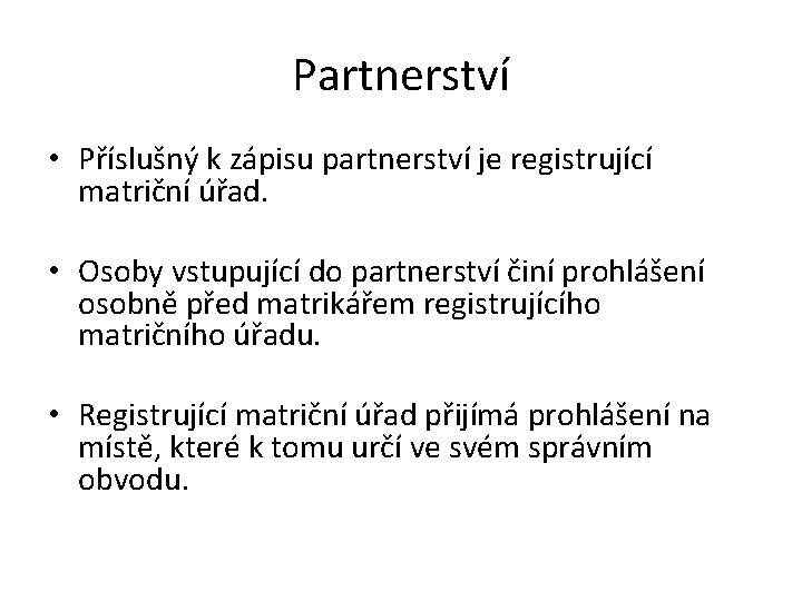 Partnerství • Příslušný k zápisu partnerství je registrující matriční úřad. • Osoby vstupující do