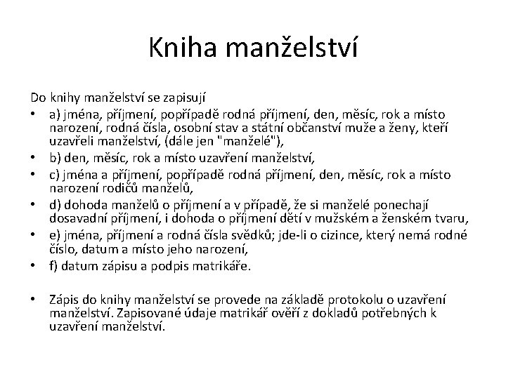 Kniha manželství Do knihy manželství se zapisují • a) jména, příjmení, popřípadě rodná příjmení,