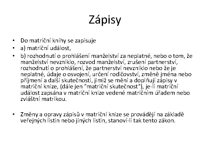 Zápisy • Do matriční knihy se zapisuje • a) matriční událost, • b) rozhodnutí