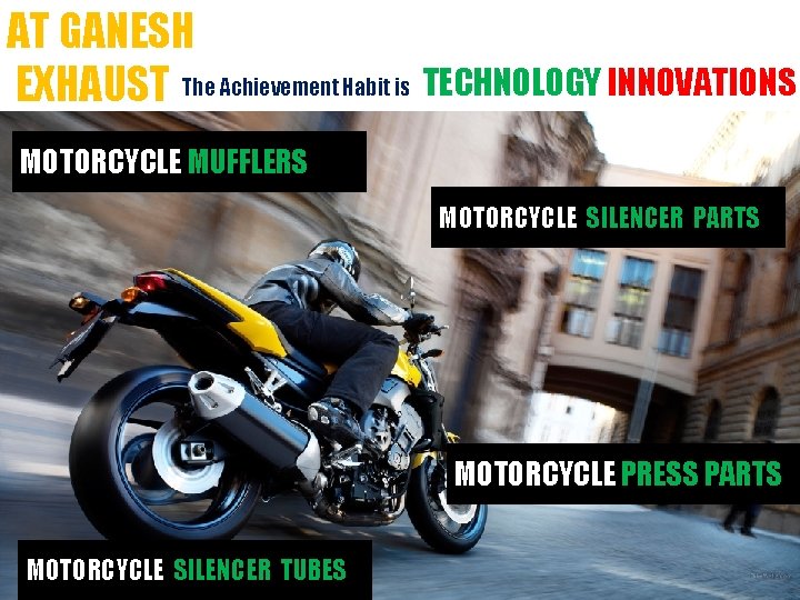 AT GANESH EXHAUST The Achievement Habit is TECHNOLOGY INNOVATIONS MOTORCYCLE MUFFLERS MOTORCYCLE SILENCER PARTS