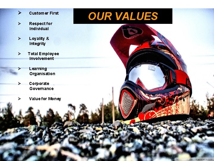 Ø Customer First Ø Respect for Individual Ø Loyality & Integrity Ø Total Employee