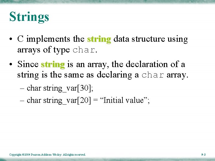 Strings • C implements the string data structure using arrays of type char. •
