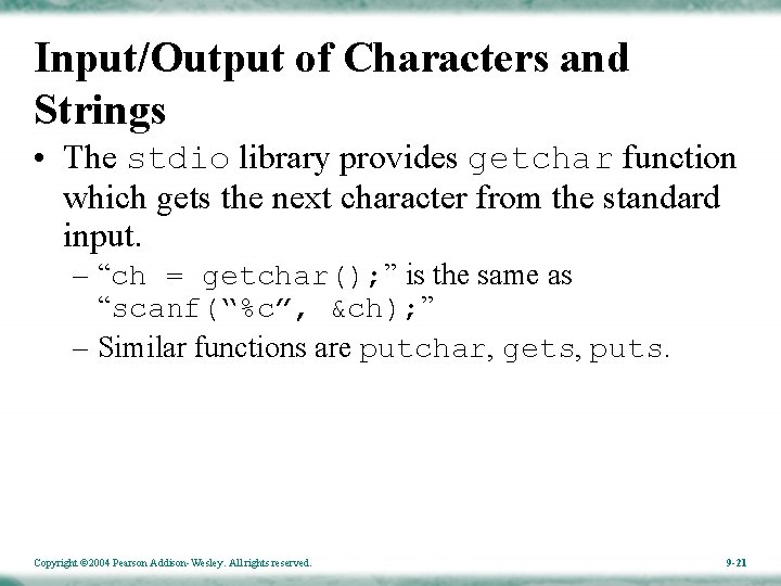 Input/Output of Characters and Strings • The stdio library provides getchar function which gets