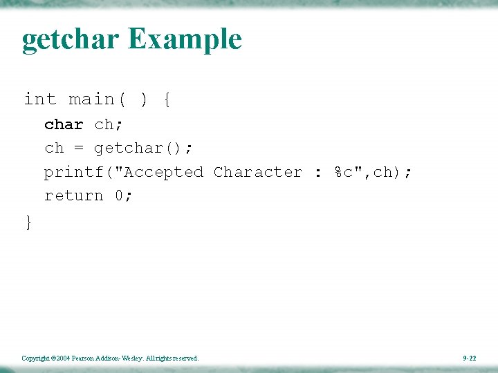 getchar Example int main( ) { char ch; ch = getchar(); printf("Accepted Character :