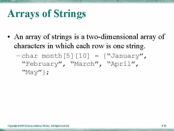 Arrays of Strings • An array of strings is a two-dimensional array of characters