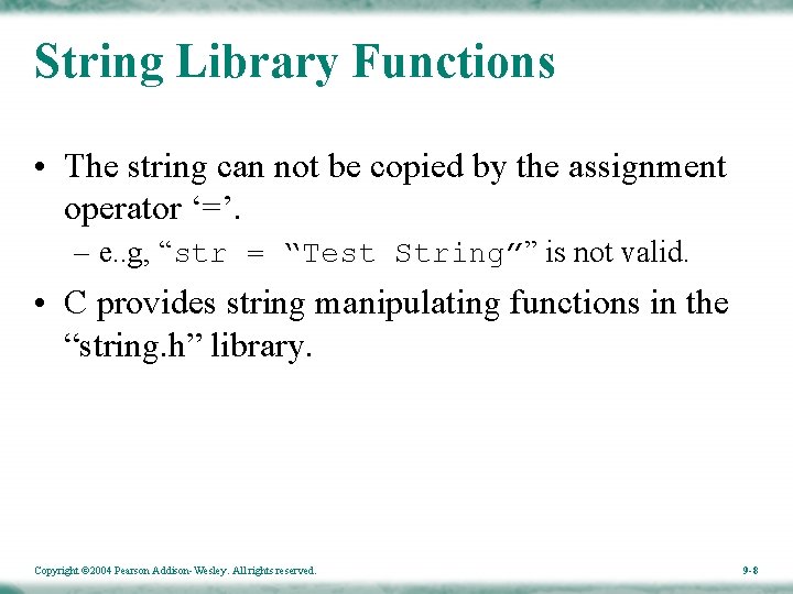 String Library Functions • The string can not be copied by the assignment operator