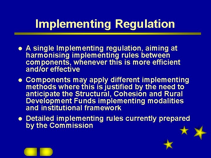 Implementing Regulation A single Implementing regulation, aiming at harmonising implementing rules between components, whenever