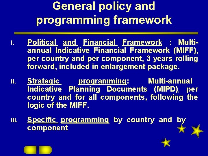 General policy and programming framework I. Political and Financial Framework : Multiannual Indicative Financial