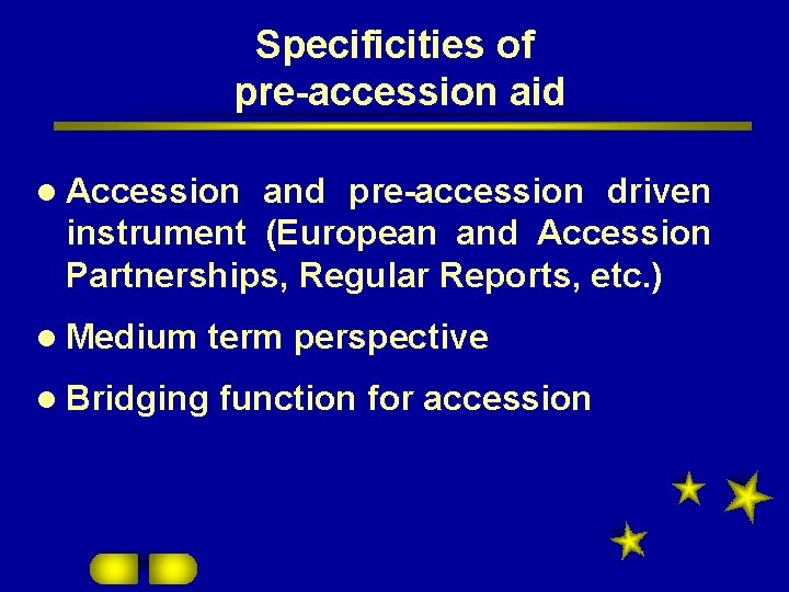 Specificities of pre-accession aid l Accession and pre-accession driven instrument (European and Accession Partnerships,