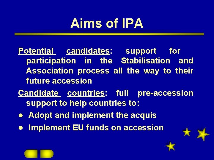 Aims of IPA Potential candidates: support for participation in the Stabilisation and Association process
