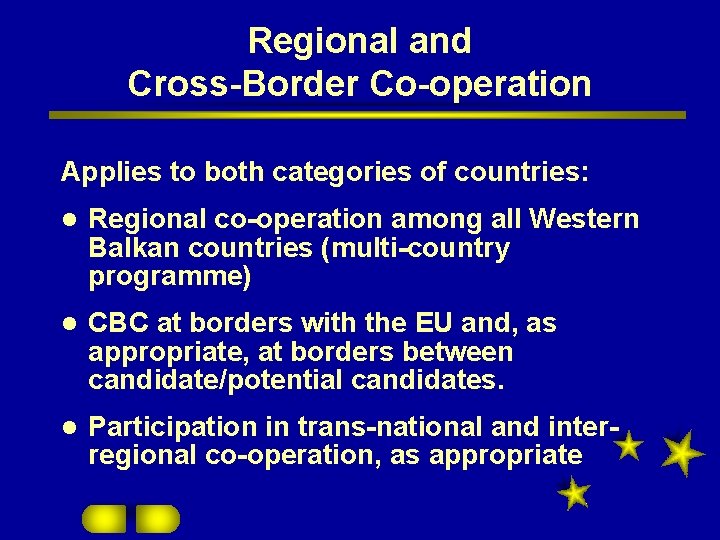 Regional and Cross-Border Co-operation Applies to both categories of countries: l Regional co-operation among