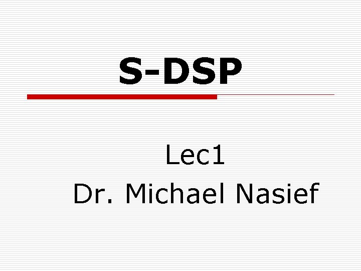 S-DSP Lec 1 Dr. Michael Nasief 