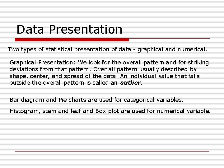 Data Presentation Two types of statistical presentation of data - graphical and numerical. Graphical