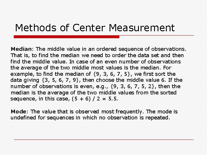 Methods of Center Measurement Median: The middle value in an ordered sequence of observations.