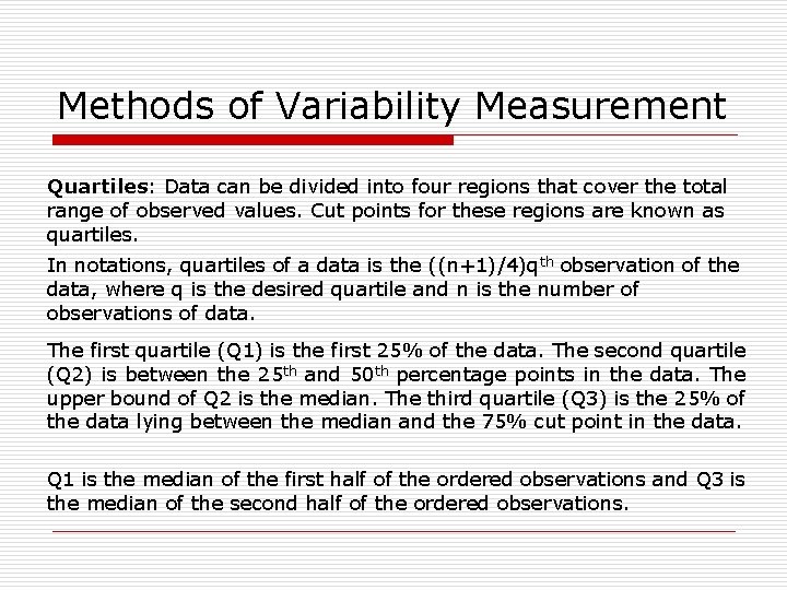 Methods of Variability Measurement Quartiles: Data can be divided into four regions that cover