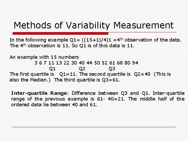 Methods of Variability Measurement In the following example Q 1= ((15+1)/4)1 =4 th observation