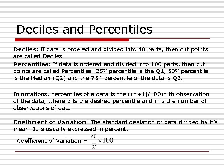 Deciles and Percentiles Deciles: If data is ordered and divided into 10 parts, then