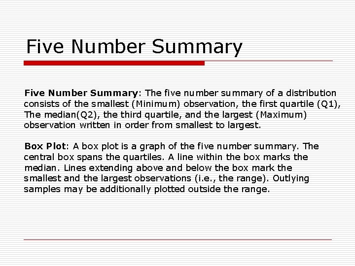 Five Number Summary: The five number summary of a distribution consists of the smallest