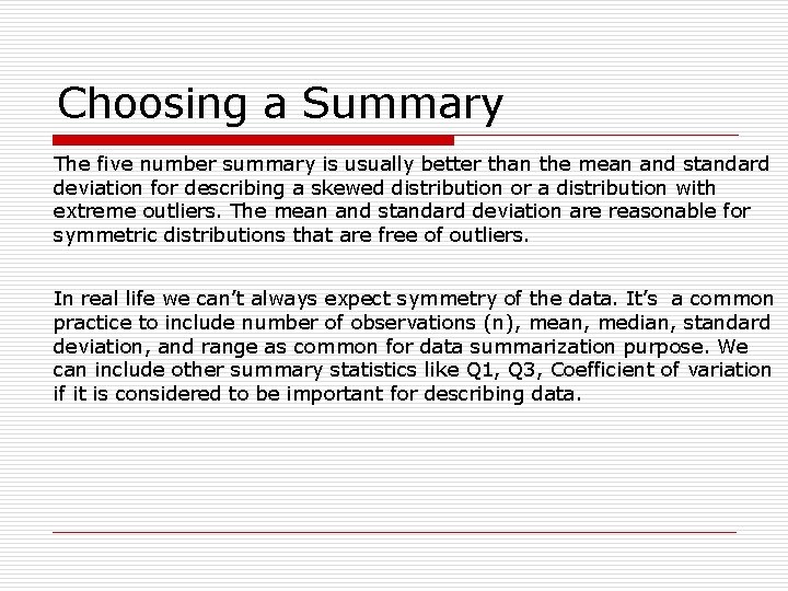 Choosing a Summary The five number summary is usually better than the mean and