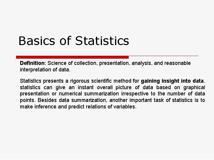 Basics of Statistics Definition: Science of collection, presentation, analysis, and reasonable interpretation of data.