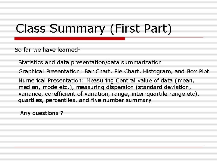 Class Summary (First Part) So far we have learned. Statistics and data presentation/data summarization