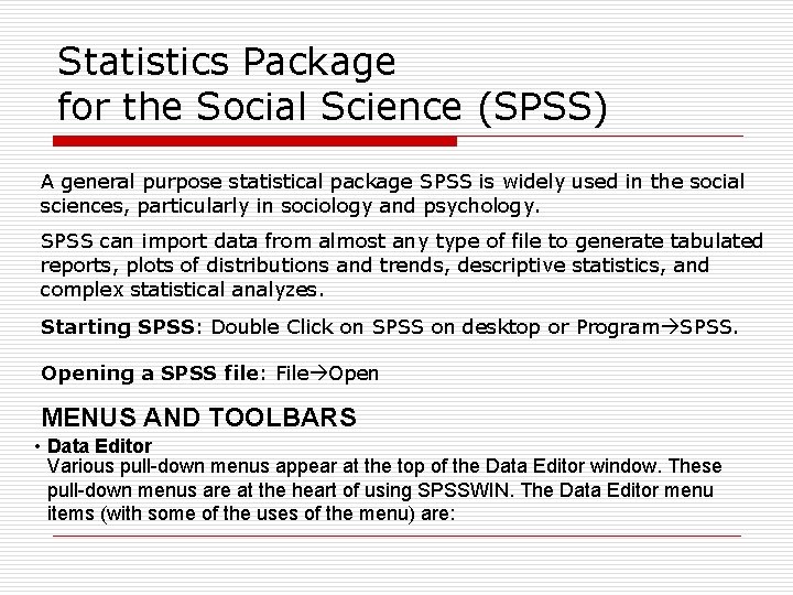 Statistics Package for the Social Science (SPSS) A general purpose statistical package SPSS is