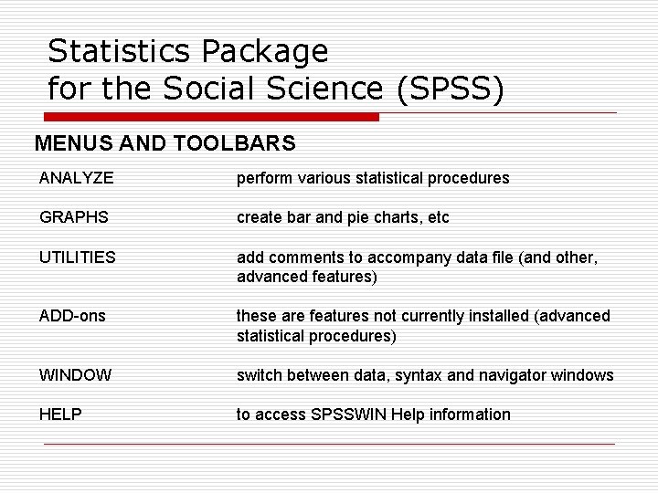 Statistics Package for the Social Science (SPSS) MENUS AND TOOLBARS ANALYZE perform various statistical