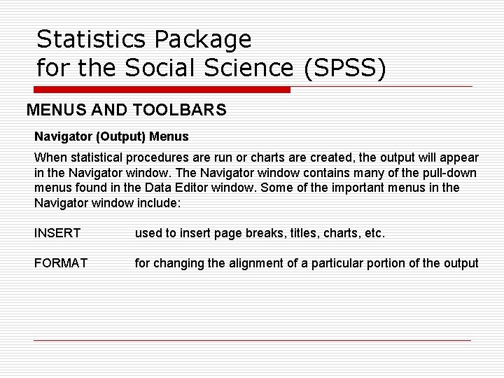 Statistics Package for the Social Science (SPSS) MENUS AND TOOLBARS Navigator (Output) Menus When