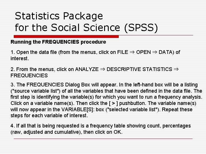 Statistics Package for the Social Science (SPSS) Running the FREQUENCIES procedure 1. Open the