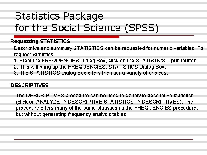 Statistics Package for the Social Science (SPSS) Requesting STATISTICS Descriptive and summary STATISTICS can