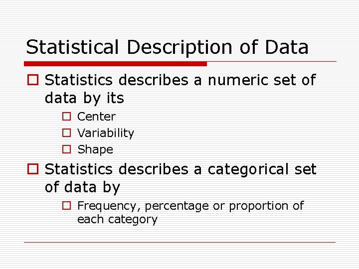 Statistical Description of Data o Statistics describes a numeric set of data by its