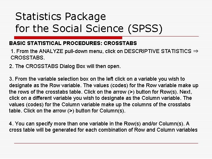Statistics Package for the Social Science (SPSS) BASIC STATISTICAL PROCEDURES: CROSSTABS 1. From the