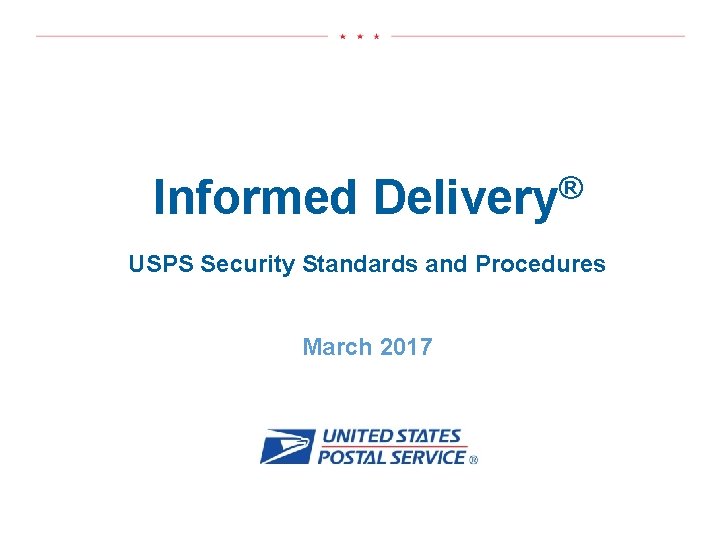 Informed ® Delivery USPS Security Standards and Procedures March 2017 1 