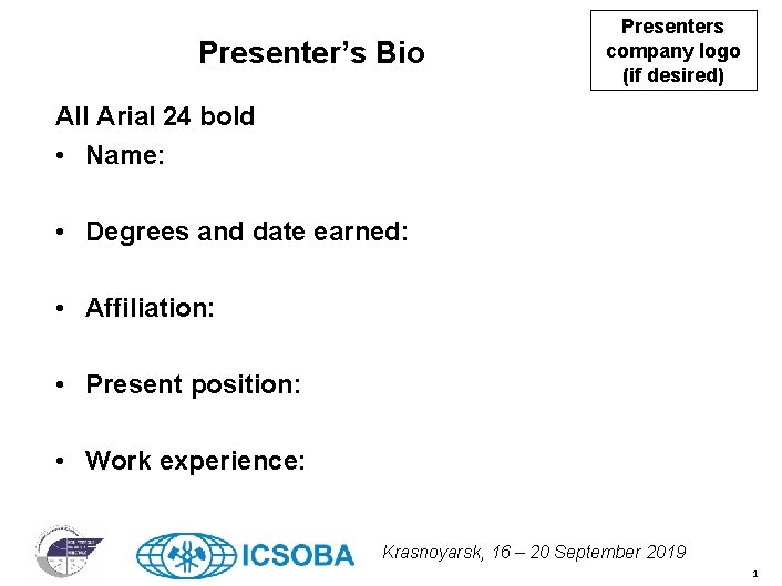 Presenter’s Bio Presenters company logo (if desired) All Arial 24 bold • Name: •