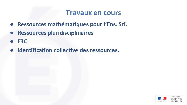 Travaux en cours ● ● Ressources mathématiques pour l’Ens. Sci. Ressources pluridisciplinaires E 3 Travaux en cours ● ● Ressources mathématiques pour l’Ens. Sci. Ressources pluridisciplinaires E 3