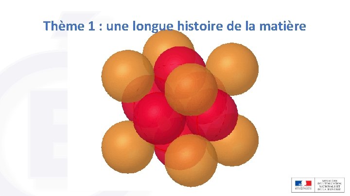 Thème 1 : une longue histoire de la matière Thème 1 : une longue histoire de la matière