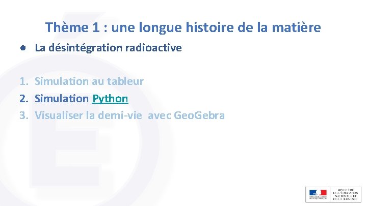 Thème 1 : une longue histoire de la matière ● La désintégration radioactive 1. Thème 1 : une longue histoire de la matière ● La désintégration radioactive 1.